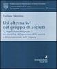 Usi alternativi del gruppo di societ�. La regolazione dei gruppi tra disciplina del �governo� delle societ� e diritto settoriale delle imprese