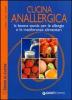 Cucina anallergica. La buona tavola per le allergie e le intolleranze alimentari