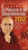 Guida al piacere e al divertimento 2012. Tutti gli indirizzi pi� nuovi e alla moda d'Italia