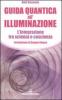 Guida quantica all'illuminazione. L'integrazione tra scienza e coscienza