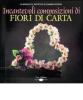 Incantevoli composizioni di fiori di carta