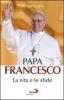 Papa Francesco. La vita e le sfide