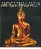 Antica Thailandia. Storia e tesori di un'antica civilt�