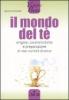 Il mondo del t�. Origine, caratteristiche e preparazione di 100 variet� diverse