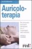 Auricoloterapia. Per ritrovare il proprio benessere con il massaggio dell'orecchio