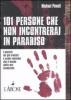 Centouno persone che non incontrerai in paradiso. I misfatti dei pi� violenti e sadici individui che il mondo abbia mai conosciuto