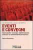 Eventi e convegni. Come gestire convegni, manifestazioni, feste per la comunicazione d'impresa
