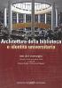 Architettura della biblioteca e identit� universitaria. Atti del convegno (Firenze, 28-29 settembre 2006)