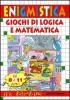 Enigmistica e giochi di logica e matematica. Da 8 a 11 anni
