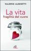 La vita. Fragilit� del cuore