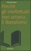 Perch� gli intellettuali non amano il liberalismo