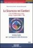 La sicurezza nei cantieri. Schede guida per i protagonisti della sicurezza
