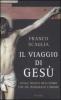 Il viaggio di Ges�. Sulle tracce dell'uomo che ha insegnato l'amore
