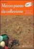 Mezzo punto da collezione. Ricamare con gli schemi dell'Ottocento