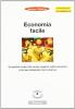 Economia facile. Le poche cose che serve sapere sull'economia e le sue relazioni con la borsa