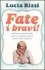 Fate i bravi! Dalla tata pi� famosa d'Italia, regole e consigli per diventare genitori sereni di figli felici