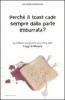 Perch� il toast cade sempre dalla parte imburrata? La brillante spiegazione scientifica delle Leggi di Murphy