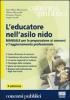 L' educatore nell'asilo nido. Manuale per la preparazione ai concorsi e l'aggiornamento professionale