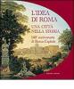 L' idea di Roma. Una citt� nella storia