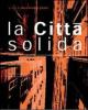 La citt� solida. Frammenti per un rinnovo fisiologico della citt� del presente