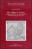 Fra terra e acqua. L'azienda risicola di una famiglia veneziana nel delta del Po vol.1