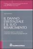Il danno esistenziale e il suo risarcimento. Commento organico ai pi� recenti e innovativi orientamenti giurisprudenziali