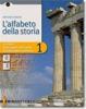 L' alfabeto della storia. Con espansione online. Per le Scuole superiori vol.1
