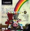 Il latte di Rainbow. Operazione benefica a favore di Ageranv (Associazione genitori ragazzi non vedenti). Con CD Audio