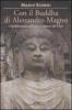 Con il Buddha di Alessandro Magno. Dall'ellenismo sull'Indo ai misteri del Tibet