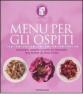Menu per gli ospiti. Soluzioni adatte a tutte le tavolate, dal buffet al t�te-�-t�te