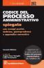Codice del processo amministrativo spiegato. Con esempi pratici, dottrina, giurisprudenza e appendice normativa