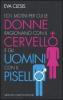 101 motivi per cui le donne ragionano con il cervello e gli uomini con il pisello