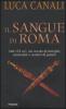 Il sangue di Roma. Dal 133 a.C. un secolo di intrighi, assassinii e scontri di potere