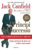 Principi del successo. Come arrivare da dove sei a dove vuoi essere