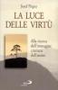 La luce delle virt�. Alla ricerca dell'immagine cristiana dell'uomo