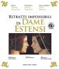 Ritratti impossibili di Dame Estensi