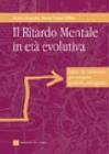 Il ritardo mentale in et� evolutiva. Linee di intervento per terapisti, genitori e insegnanti
