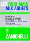 Les faux amis aux aguets. Dizionario di false analogie e ambigue affinit� tra francese e italiano