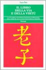 Il libro della via e della virt�. La pi� antica saggezza filosofica e religiosa dell'Oriente, da cui si � sviluppato il taoismo
