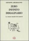 Zero, infinito, immaginario. Lo strano mondo dei numeri