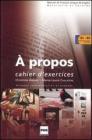 A propos. Cahier d'exercices. Niveaux interm�diaires et avanc�s