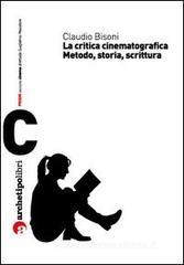 La critica cinematografica. Metodo, storia e scrittura La critica cinematografica. Metodo, storia e scrittura