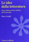 Le idee della letteratura. Storia delle poetiche italiane del Novecento