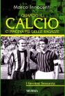 Quando il calcio ci piaceva pi� delle ragazze. I favolosi Sessanta