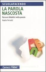 La parola nascosta. Percorsi didattici nella poesia La parola nascosta. Percorsi didattici nella poesia