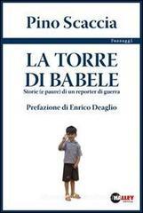 La torre di Babele. Storie (e paure) di un reporter di guerra La torre di Babele. Storie (e paure) di un reporter di guerra