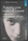 Amare con tutto il cuore. Laboratorio di formazione affettiva vol.2