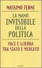 La mano invisibile della politica. La guerra tra Stato e mercato