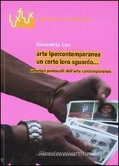 Arte ipercontemporanea. Un certo loro sguardo... Ulteriori protocolli dell'arte contemporanea