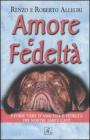 Amore e fedelt�. Storie vere d'amicizia e fedelt� dei nostri amici cani